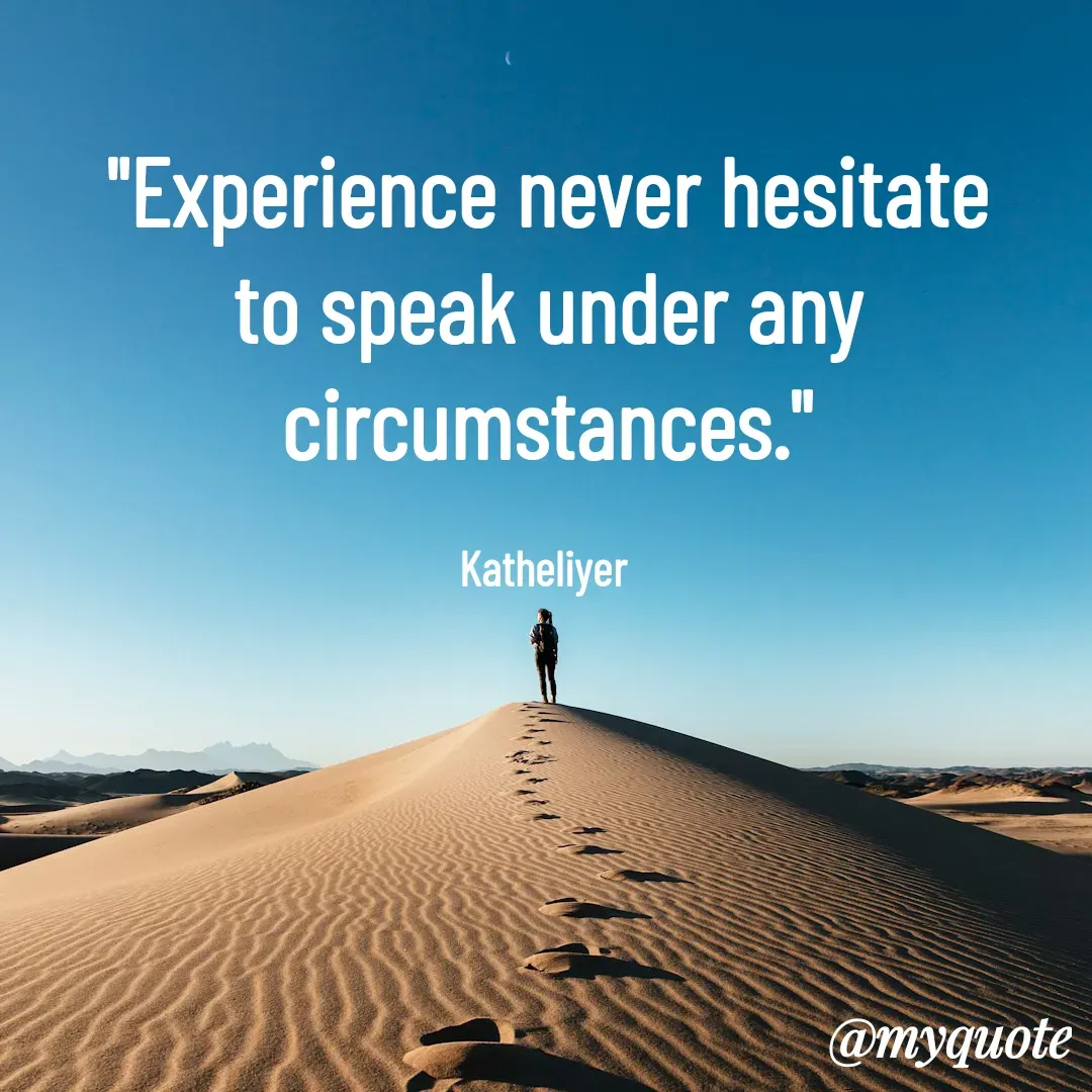 Quote by MANOHARAN ST - "Experience never hesitate
 to speak under any 
circumstances."

Katheliyer  - Made using Quotes Creator App, Post Maker App