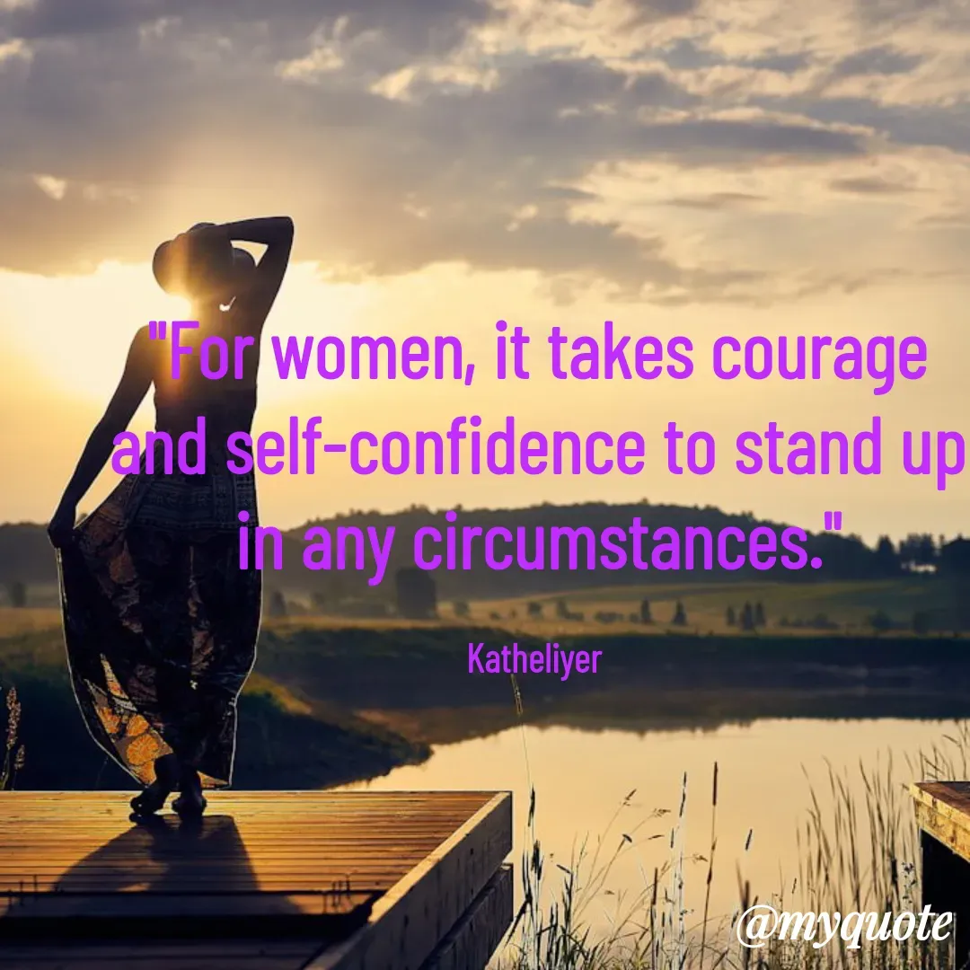 Quote by MANOHARAN ST - "For women, it takes courage
and self-confidence to stand up
in any circumstances."

Katheliyer  - Made using Quotes Creator App, Post Maker App