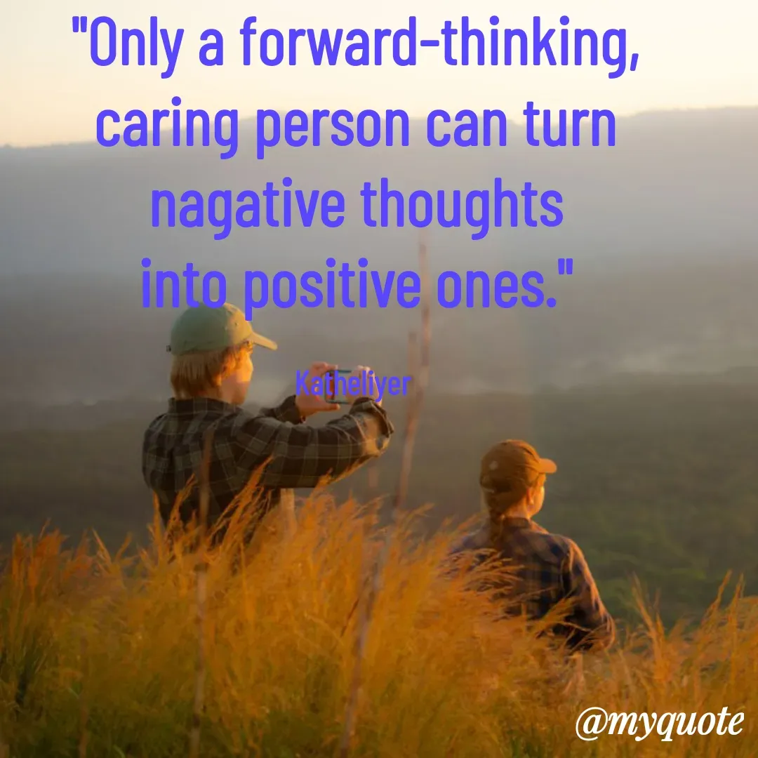 Quote by MANOHARAN ST - "Only a forward-thinking,
caring person can turn
nagative thoughts
into positive ones."

Katheliyer  - Made using Quotes Creator App, Post Maker App