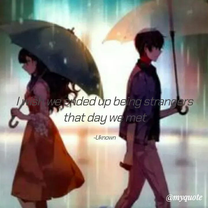 Quote by ~Cherry._.Blossom~ - I wish we ended up being strangers that day we met

-Uknown - Made using Quotes Creator App, Post Maker App