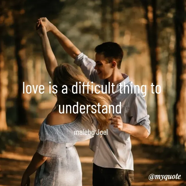 Quote by Malebo Joel - love is a difficult thing to understand 

malebo Joel  - Made using Quotes Creator App, Post Maker App