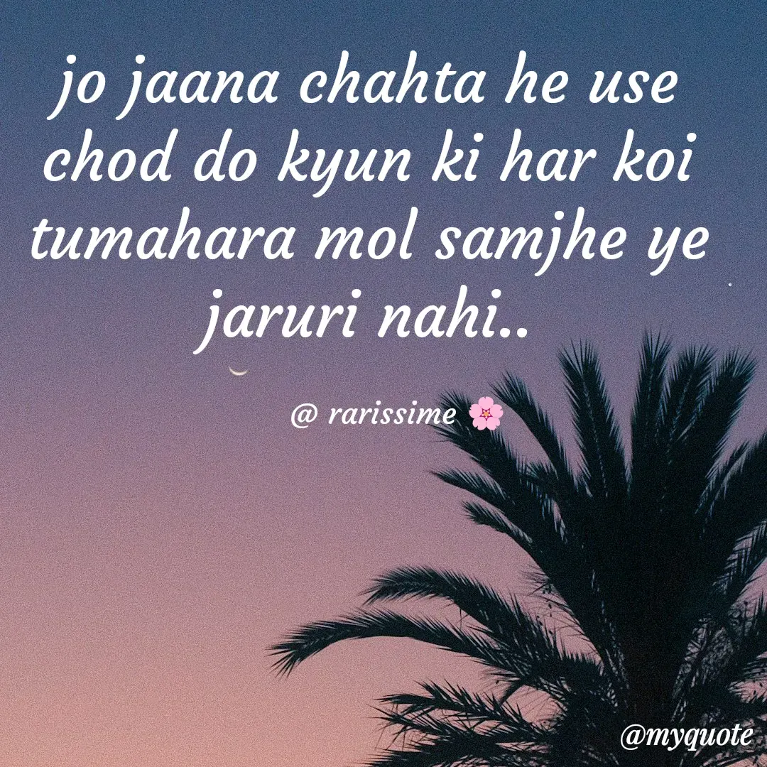 Quote by Rarissime 🌸 - jo jaana chahta he use chod do kyun ki har koi tumahara mol samjhe ye jaruri nahi..

      @ rarissime 🌸 - Made using Quotes Creator App, Post Maker App