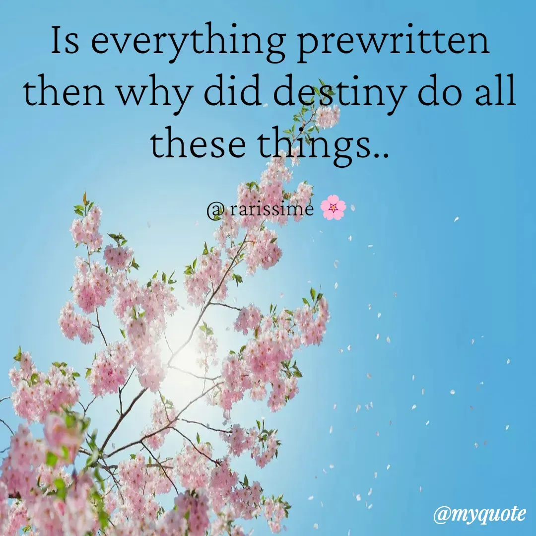 Quote by Rarissime 🌸 - Is everything prewritten then why did destiny do all these things..

   @ rarissime 🌸 - Made using Quotes Creator App, Post Maker App