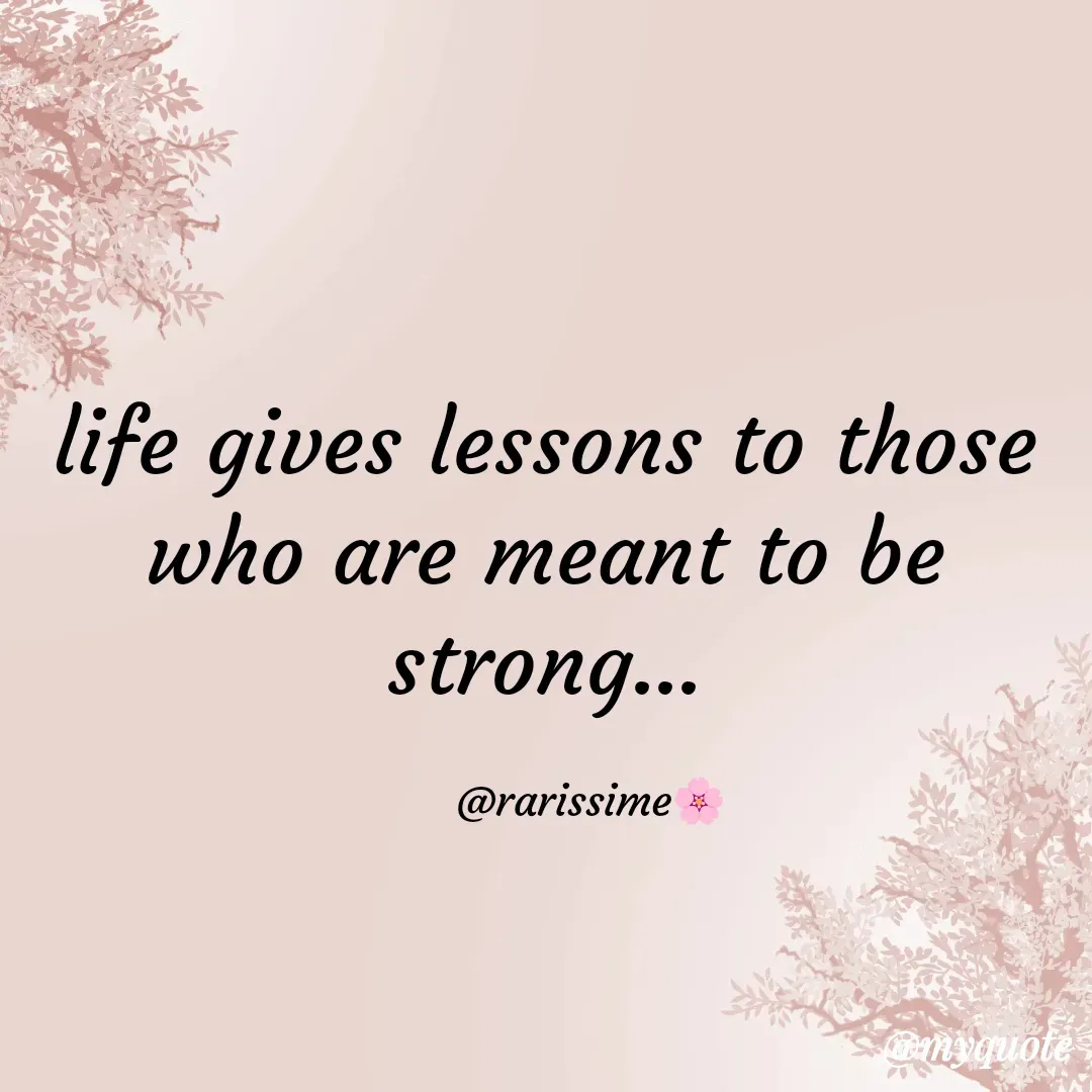 Quote by Rarissime 🌸 - life gives lessons to those who are meant to be strong...

       @rarissime🌸 - Made using Quotes Creator App, Post Maker App