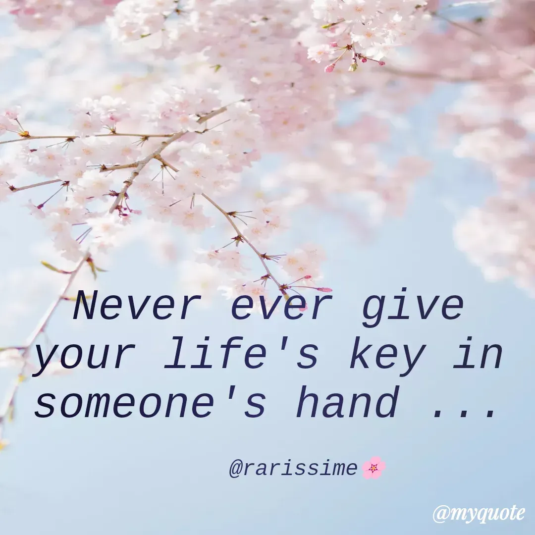 Quote by Rarissime 🌸 - Never ever give your life's key in someone's hand ...

      @rarissime🌸 - Made using Quotes Creator App, Post Maker App