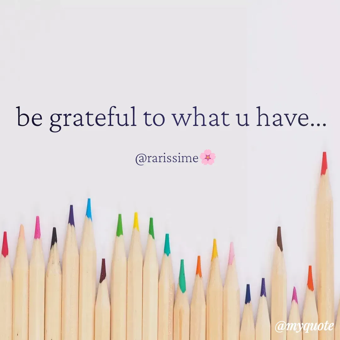 Quote by Rarissime 🌸 - be grateful to what u have...

   @rarissime🌸 - Made using Quotes Creator App, Post Maker App