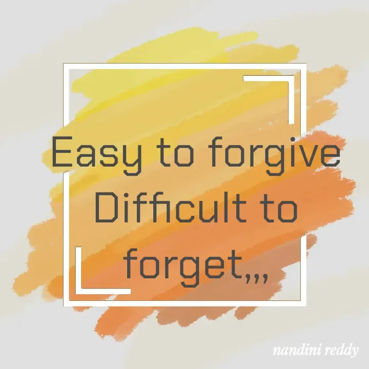 Quote by Nandini Reddy - Easy to forgive Difficult to forget,,, - Made using Quotes Creator App, Post Maker App