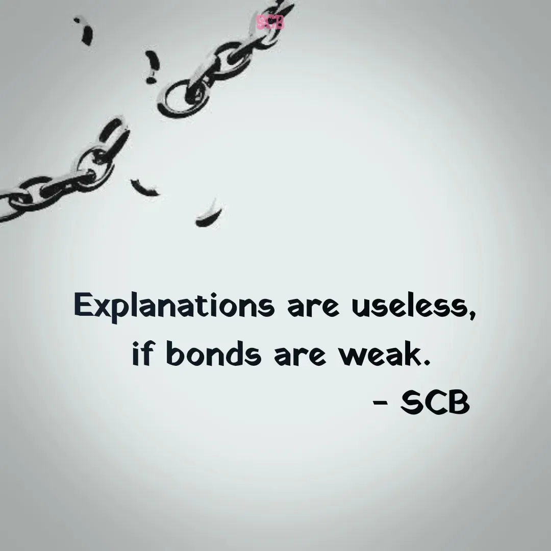 Quote by Sujit - Explanations are useless, 
if bonds are weak.
                         - SCB  - Made using Quotes Creator App, Post Maker App