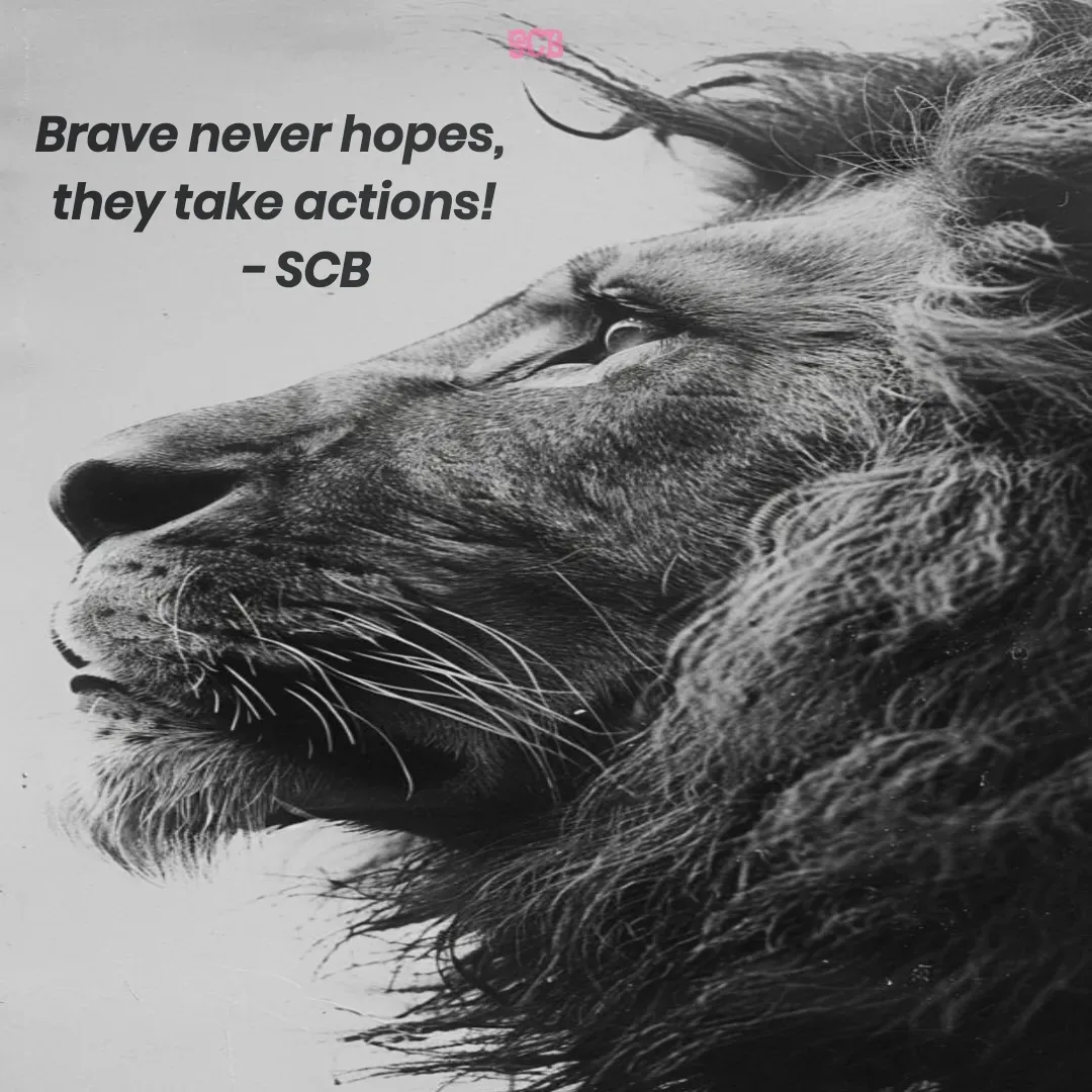 Quote by Sujit - Brave never hopes, 
they take actions!
      - SCB - Made using Quotes Creator App, Post Maker App
