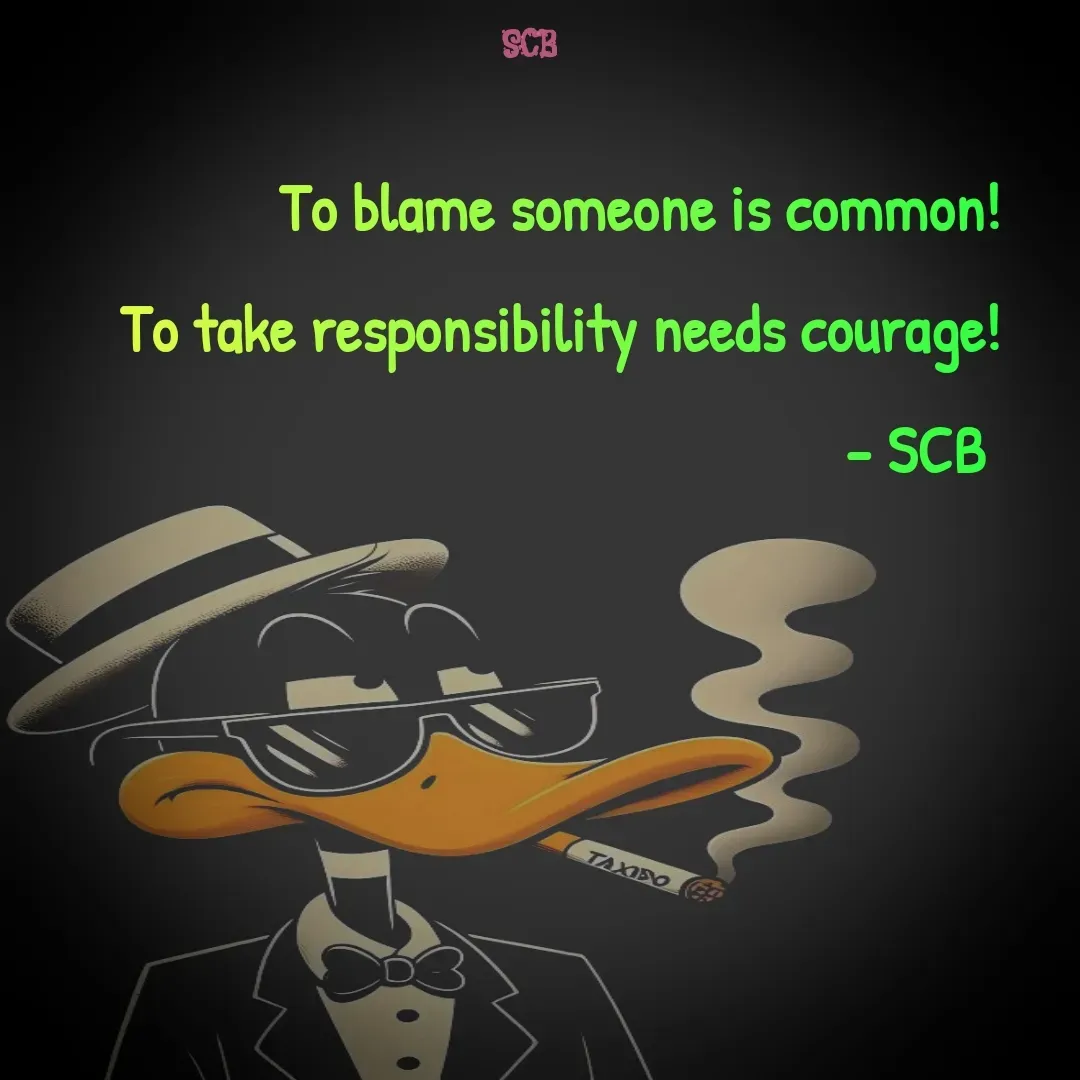 Quote by Sujit - To blame someone is common!
To take responsibility needs courage!
- SCB  - Made using Quotes Creator App, Post Maker App