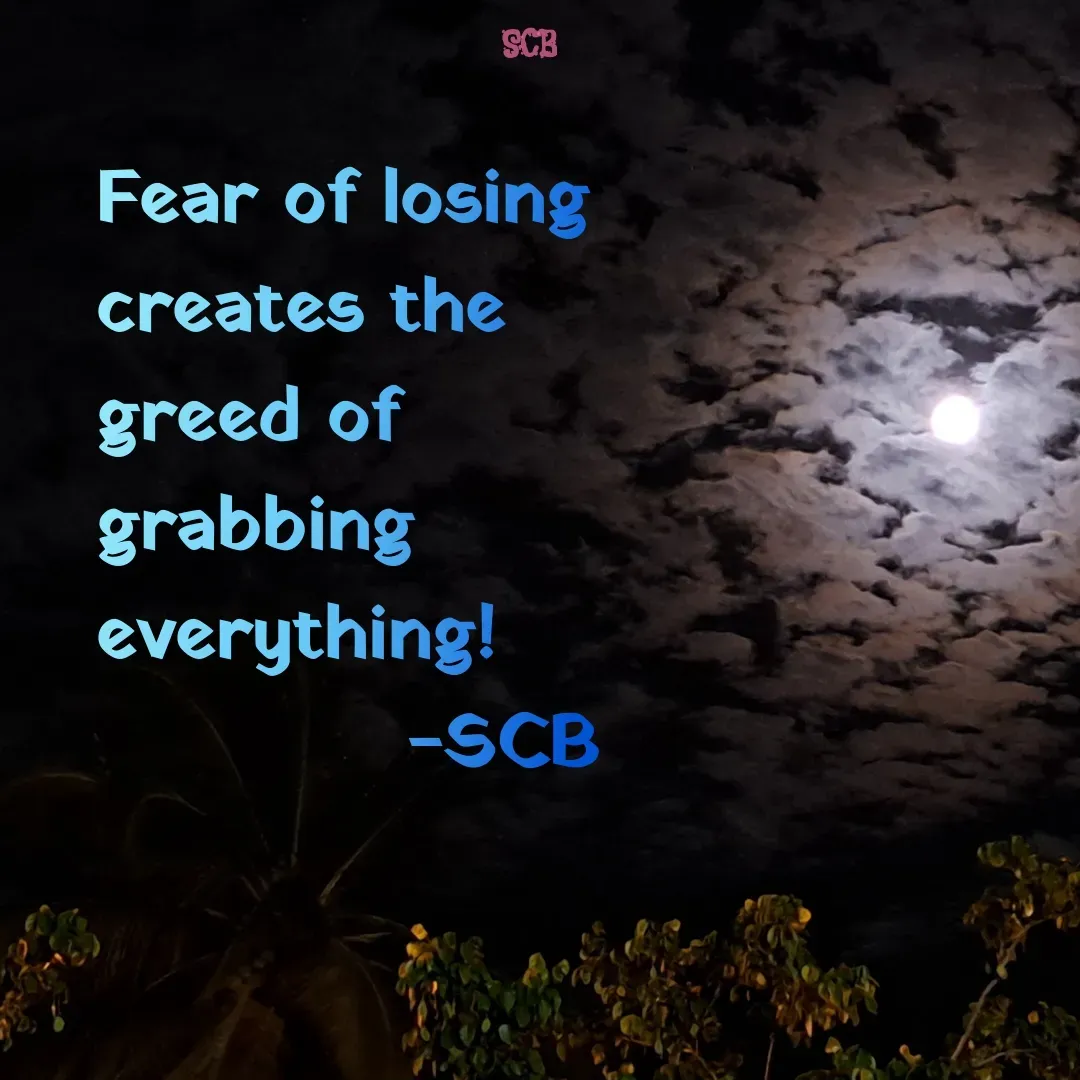 Quote by Sujit - Fear of losing creates the greed of grabbing everything!
            -SCB  - Made using Quotes Creator App, Post Maker App