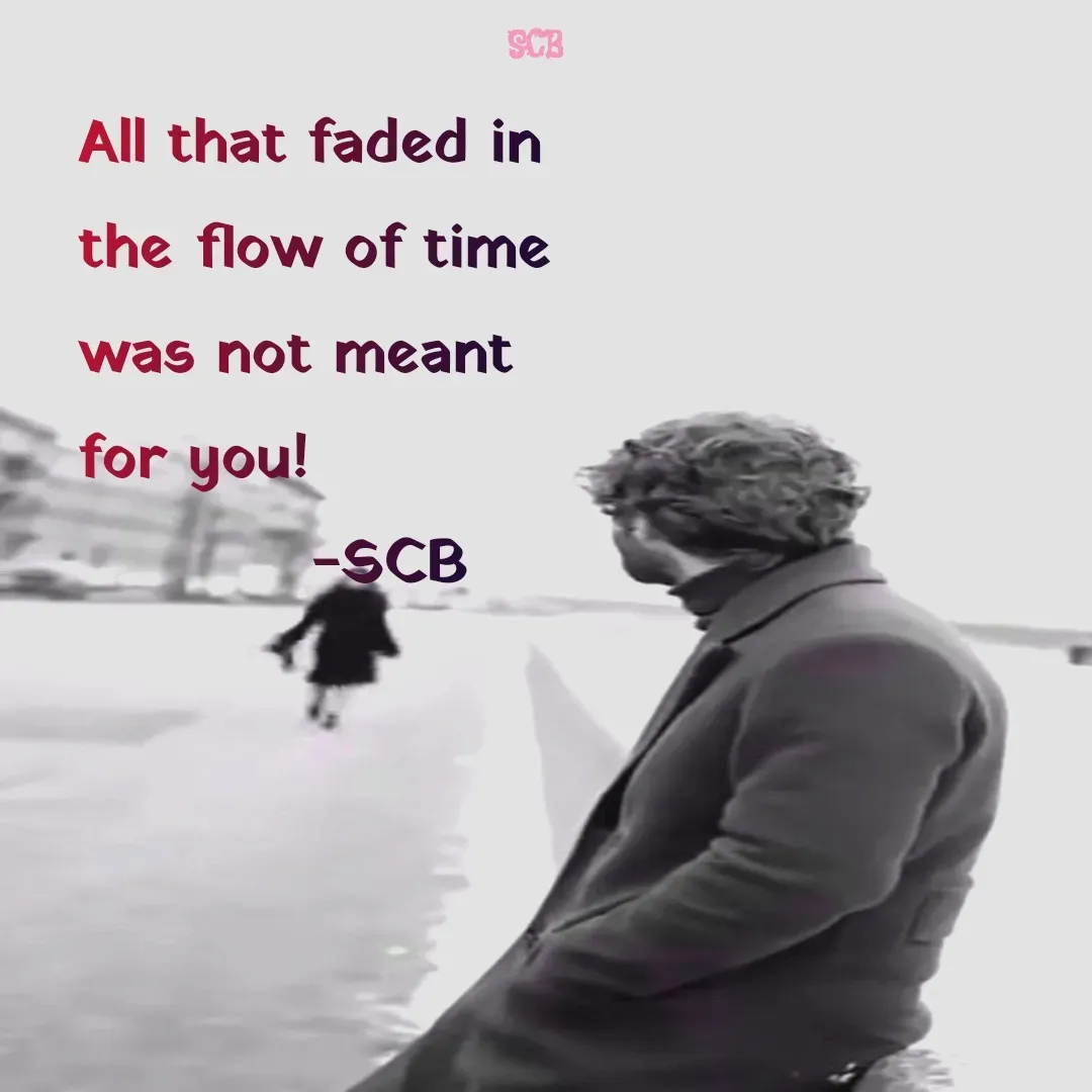 Quote by Sujit - All that faded in the flow of time was not meant for you!
           -SCB - Made using Quotes Creator App, Post Maker App