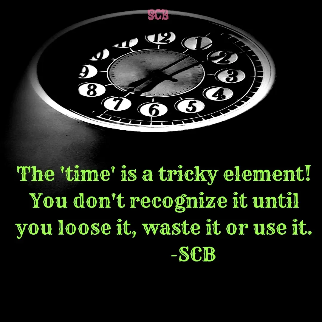 Quote by Sujit - The 'time' is a tricky element! You don't recognize it until you loose it, waste it or use it.
            -SCB - Made using Quotes Creator App, Post Maker App
