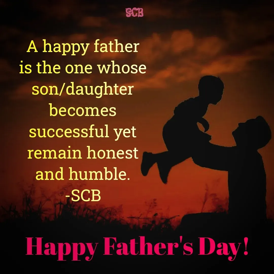 Quote by Sujit - A happy father is the one whose son/daughter becomes successful yet remain honest and humble.
-SCBHappy Father's Day! - Made using Quotes Creator App, Post Maker App