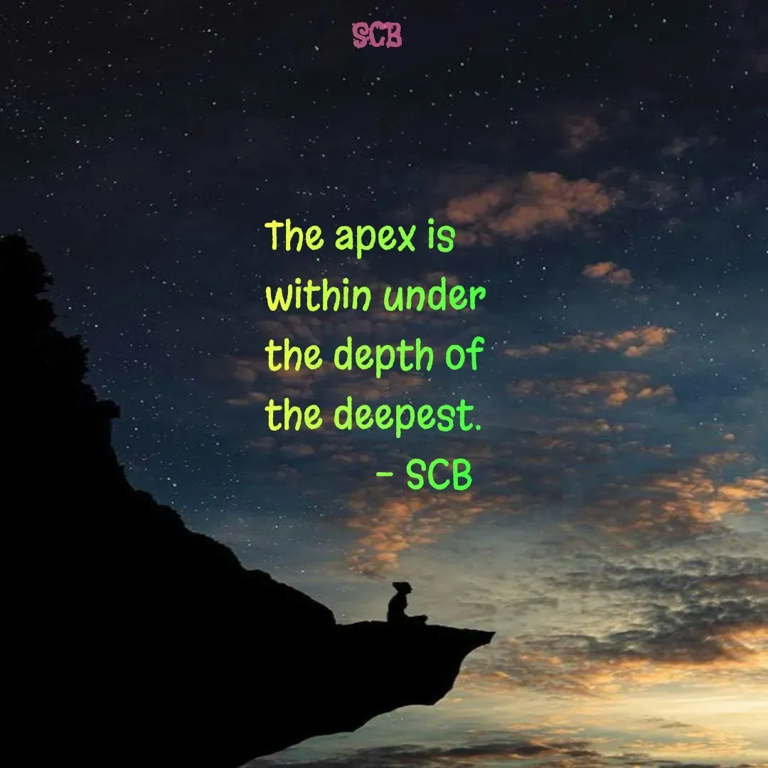Quote by Sujit - The apex is within under the depth of the deepest.
           - SCB - Made using Quotes Creator App, Post Maker App