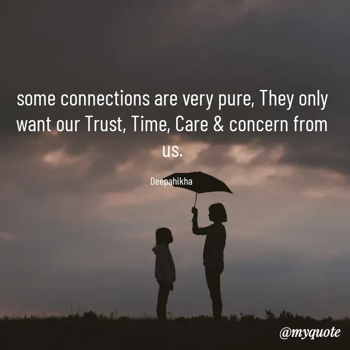 Quote by Deep Shikha - some connections are very pure, They only want our Trust, Time, Care & concern from us.

Deepahikha  - Made using Quotes Creator App, Post Maker App