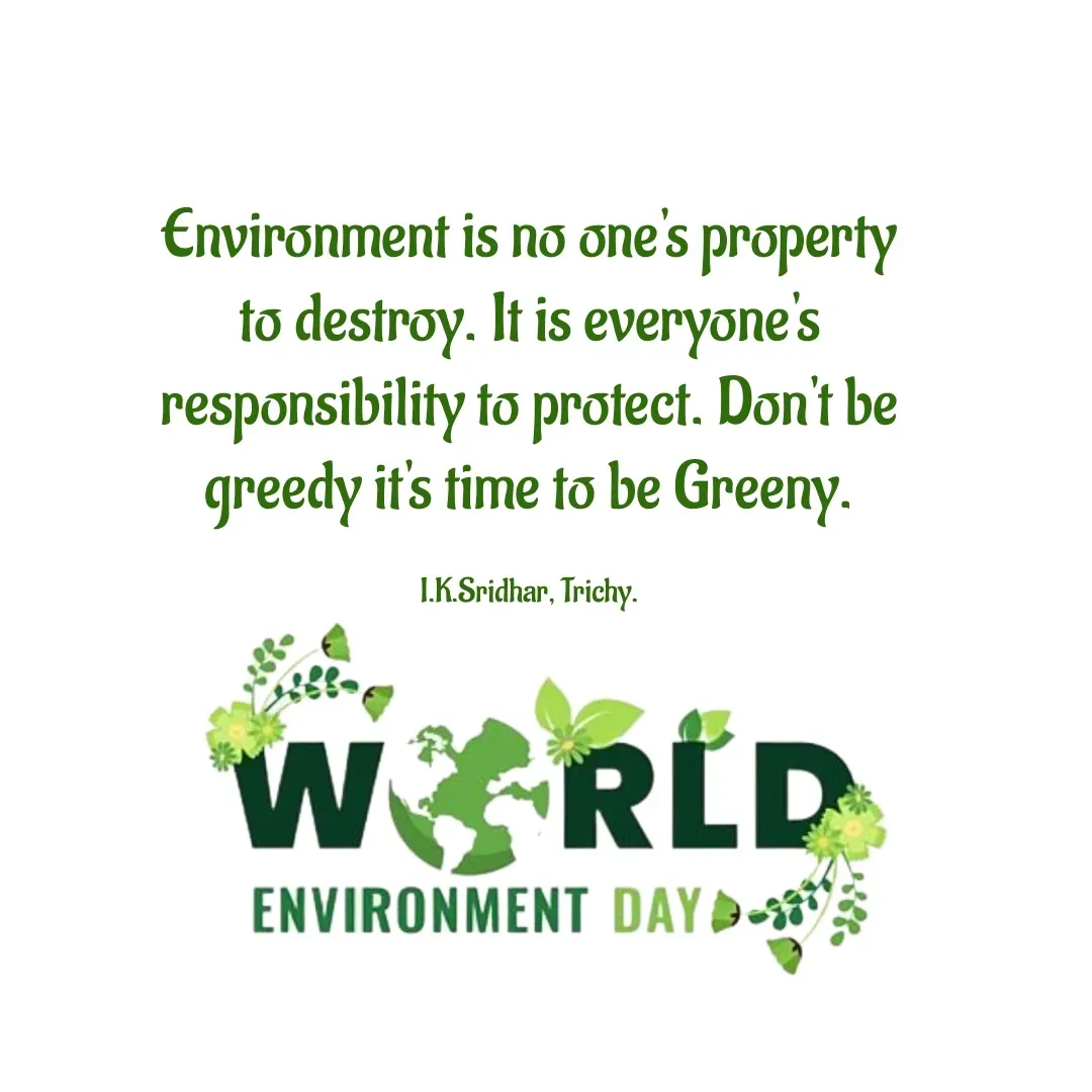 Quote by Sridhar IK - Environment is no one's property to destroy. It is everyone's responsibility to protect. Don't be greedy it's time to be Greeny.

I.K.Sridhar, Trichy. - Made using Quotes Creator App, Post Maker App