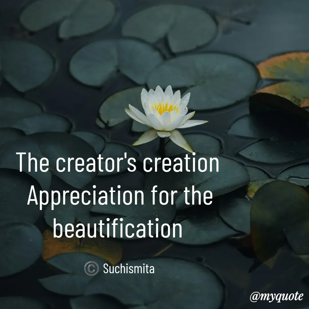 Quote by Suchismita - The creator's creation 
Appreciation for the beautification 

©️ Suchismita  - Made using Quotes Creator App, Post Maker App