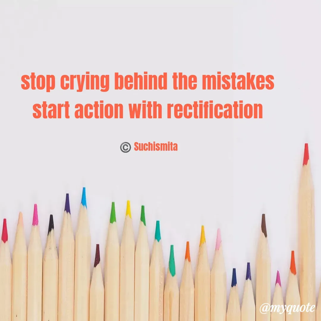 Quote by Suchismita - stop crying behind the mistakes 
start action with rectification 

©️ Suchismita  - Made using Quotes Creator App, Post Maker App