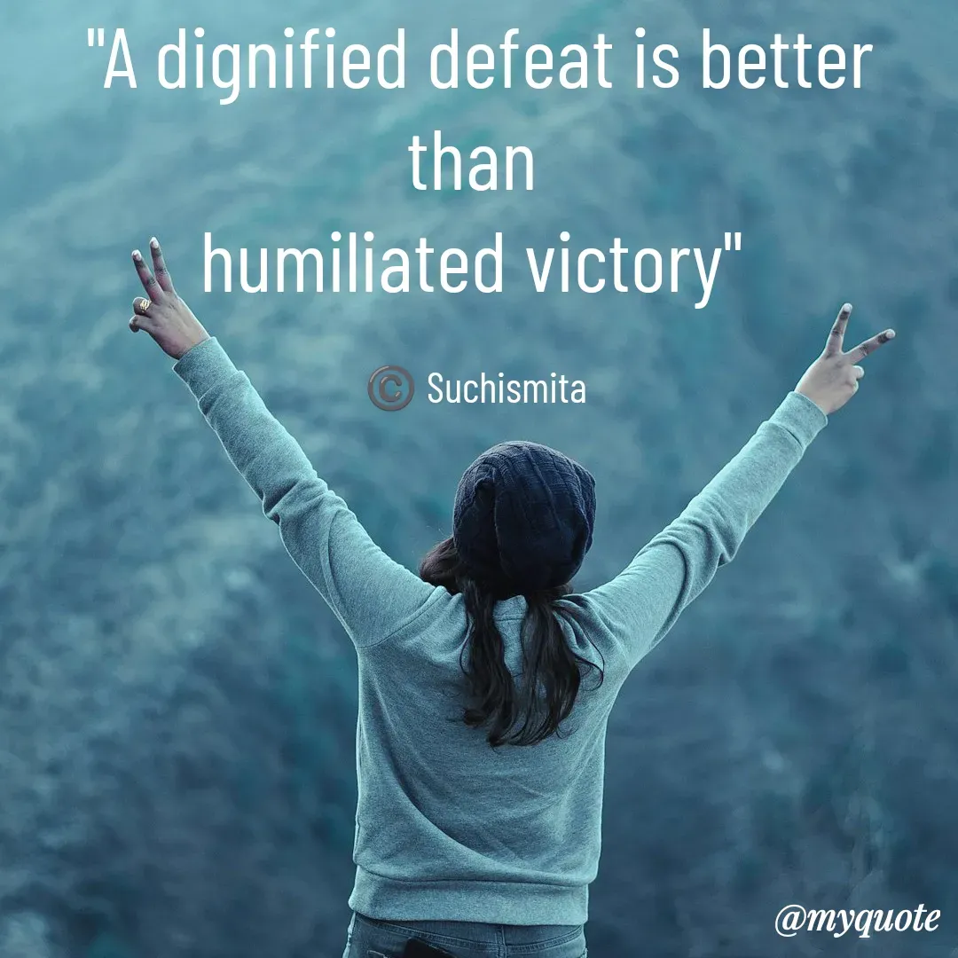 Quote by Suchismita - "A dignified defeat is better than 
humiliated victory" 

©️ Suchismita  - Made using Quotes Creator App, Post Maker App