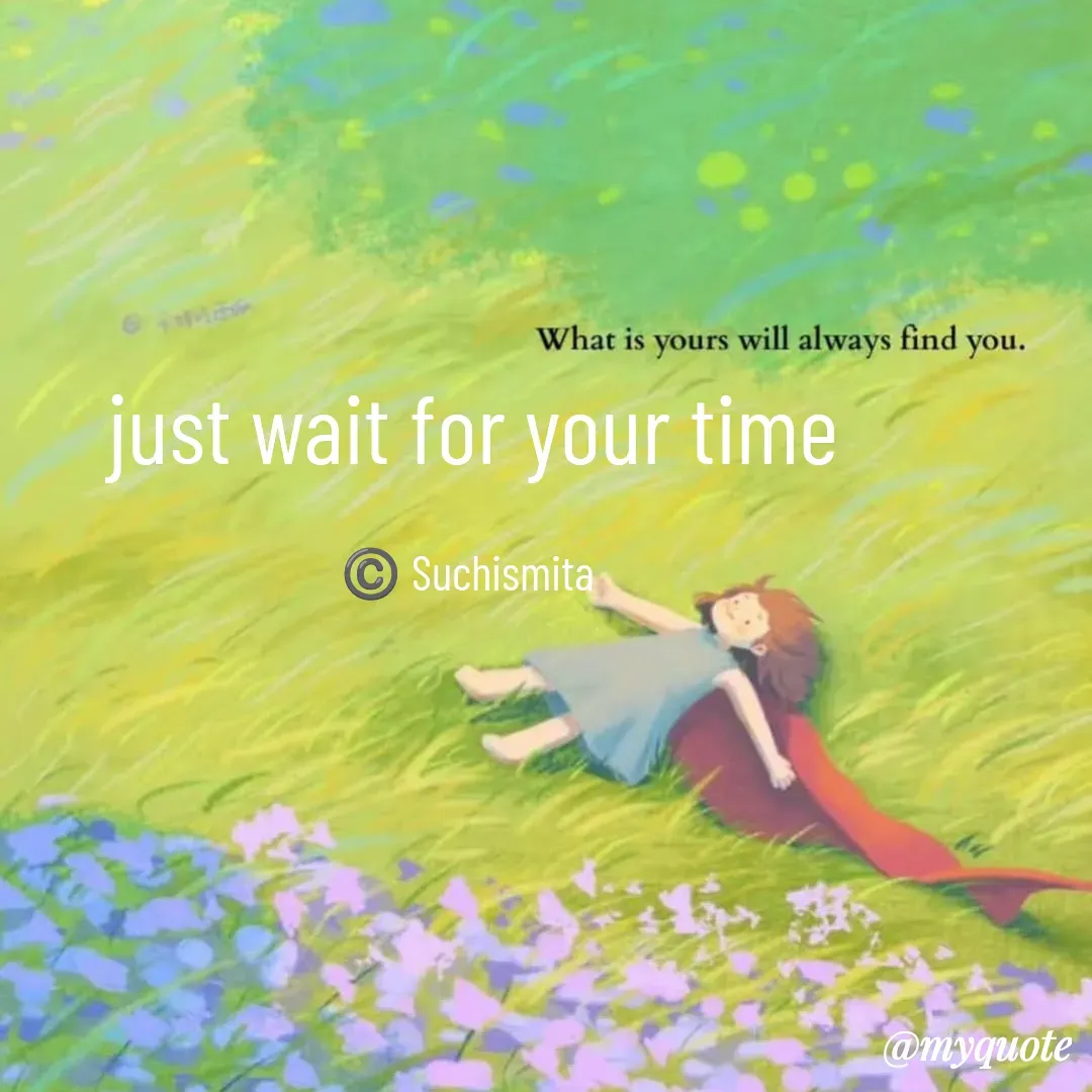 Quote by Suchismita - just wait for your time

©️ Suchismita  - Made using Quotes Creator App, Post Maker App