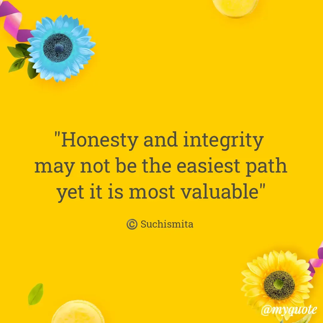 Quote by Suchismita - "Honesty and integrity 
 may not be the easiest path 
yet it is most valuable"

©️ Suchismita  - Made using Quotes Creator App, Post Maker App