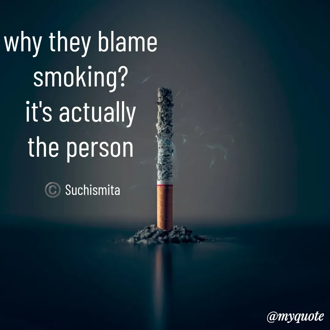 Quote by Suchismita - why they blame 
smoking? 
it's actually 
the person 

©️ Suchismita  - Made using Quotes Creator App, Post Maker App
