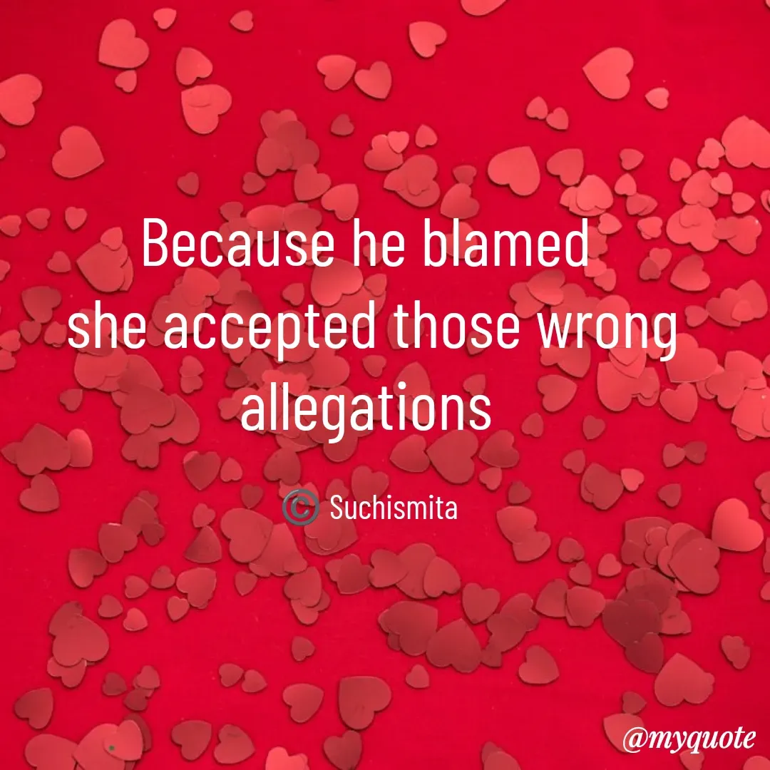Quote by Suchismita - Because he blamed 
she accepted those wrong allegations 

©️ Suchismita  - Made using Quotes Creator App, Post Maker App
