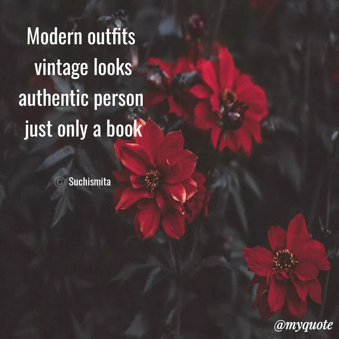 Quote by Suchismita - Modern outfits 
vintage looks
authentic person 
just only a book


©️ Suchismita  - Made using Quotes Creator App, Post Maker App