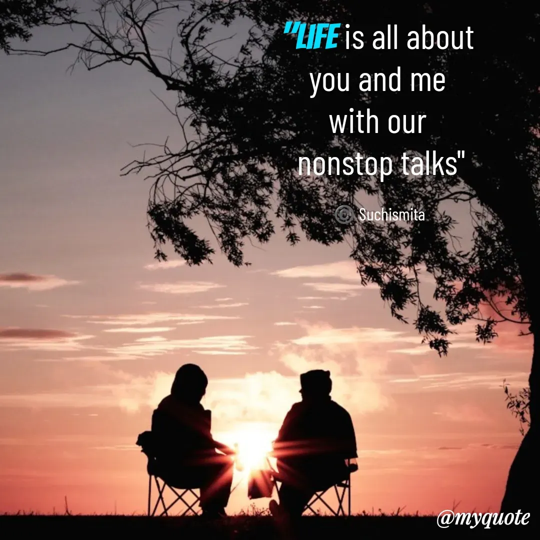 Quote by Suchismita - "Life is all about 
you and me 
with our 
nonstop talks"

©️ Suchismita  - Made using Quotes Creator App, Post Maker App