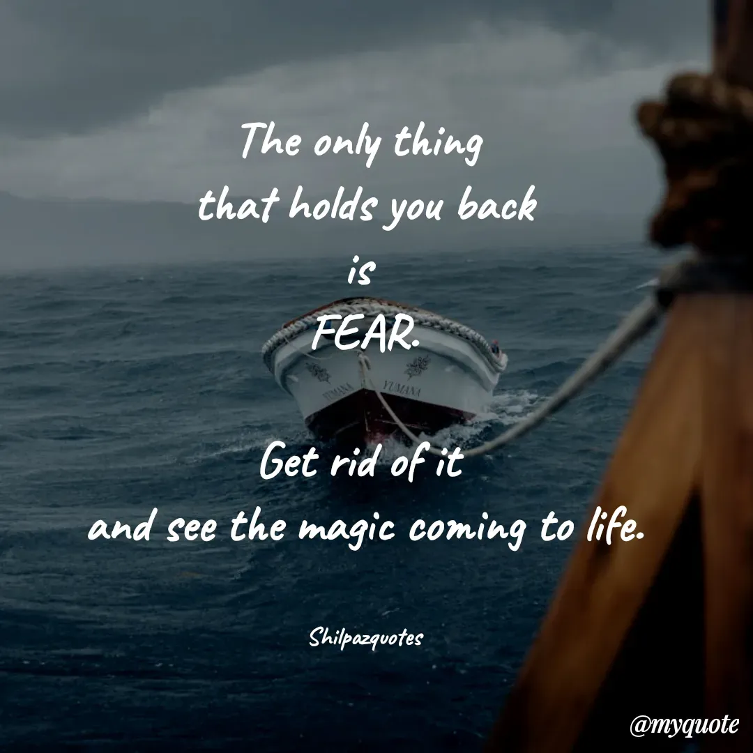 Quote by Shilpa Mirajkar - The only thing 
that holds you back
is 
FEAR.

Get rid of it 
and see the magic coming to life.


Shilpazquotes - Made using Quotes Creator App, Post Maker App
