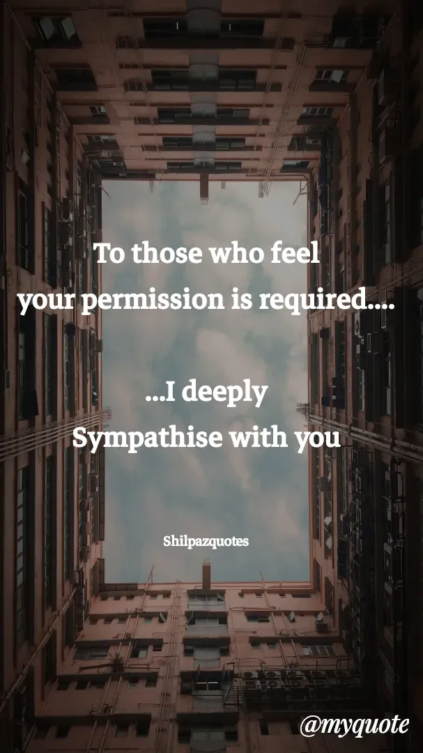 Quote by Shilpa Mirajkar - To those who feel
your permission is required....

...I deeply
Sympathise with you



Shilpazquotes - Made using Quotes Creator App, Post Maker App