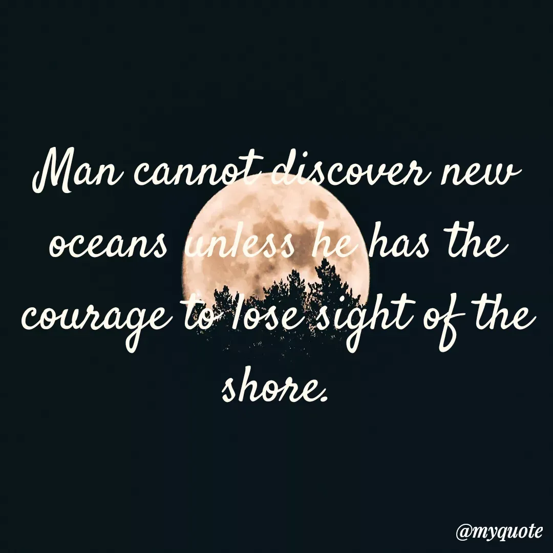 Quote by creative thought 💭🤔 girl - Man cannot discover new oceans unless he has the courage to lose sight of the shore. - Made using Quotes Creator App, Post Maker App