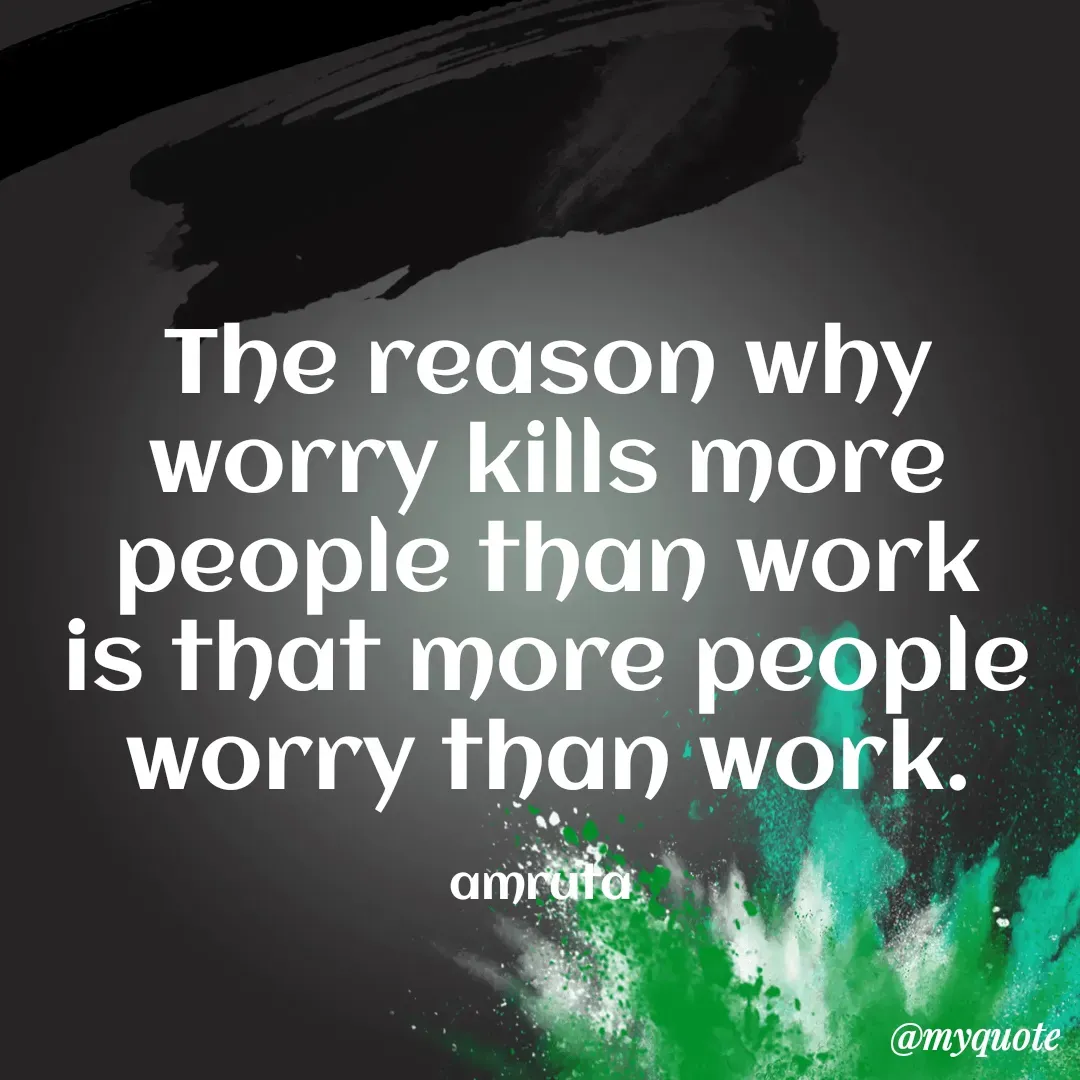 Quote by creative thought 💭🤔 girl - The reason why worry kills more people than work is that more people worry than work.

amruta  - Made using Quotes Creator App, Post Maker App