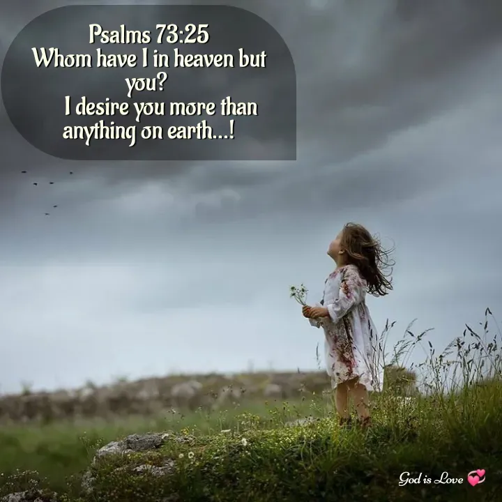 Quote by Venny - Psalms 73:25
Whom have I in heaven but you? 
    I desire you more than anything on earth...! - Made using Quotes Creator App, Post Maker App