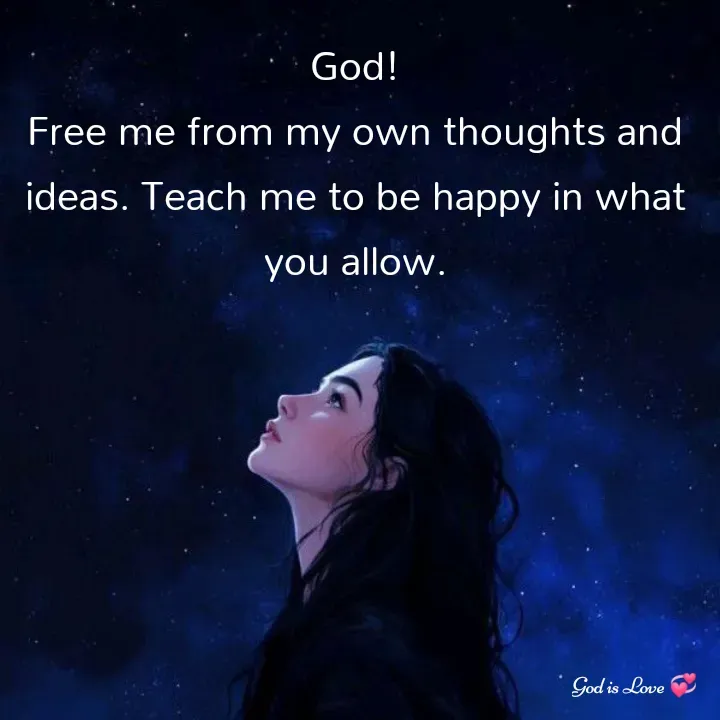 Quote by Venny - God!
Free me from my own thoughts and ideas. Teach me to be happy in what you allow.
 - Made using Quotes Creator App, Post Maker App