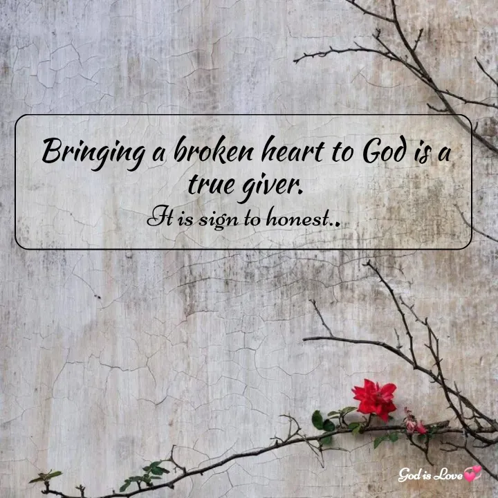 Quote by Venny - Bringing a broken heart to God is a true giver.
It is sign to honest.. - Made using Quotes Creator App, Post Maker App