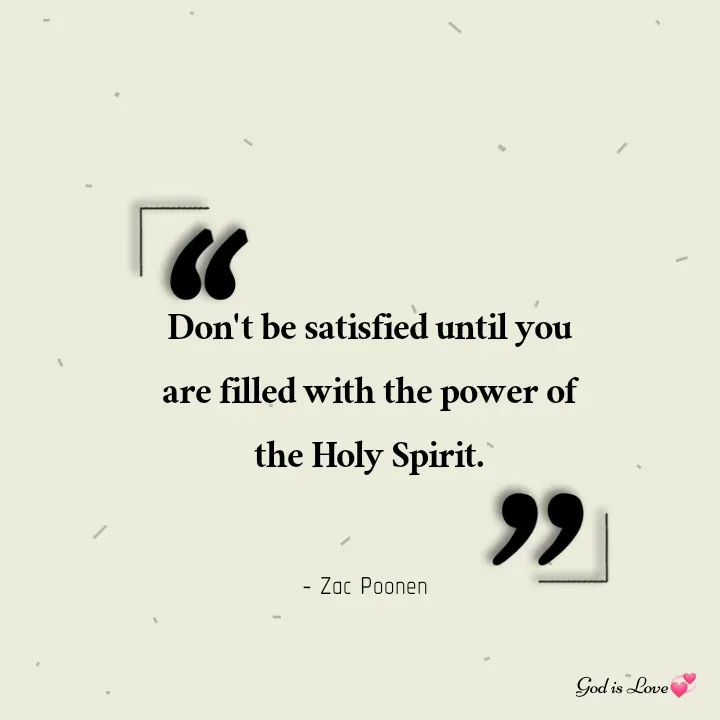 Quote by Venny - Don't be satisfied until you are filled with the power of the Holy Spirit.

- Zac Poonen  - Made using Quotes Creator App, Post Maker App