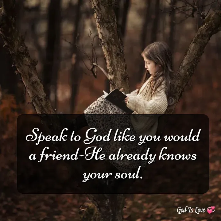 Quote by Venny - Speak to God like you would a friend-He already knows your soul. - Made using Quotes Creator App, Post Maker App