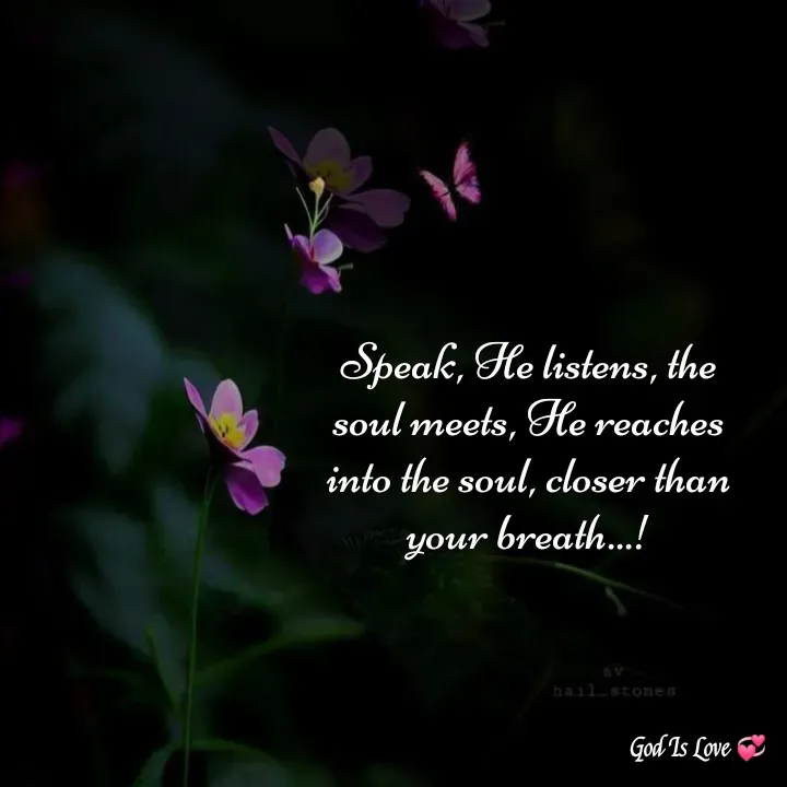 Quote by Venny - Speak, He listens, the soul meets, He reaches into the soul, closer than your breath...! - Made using Quotes Creator App, Post Maker App