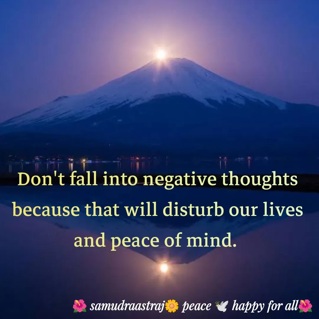 Quote by SAMUDRAASTRARAJINDAZTASXAEL - Don't fall into negative thoughts because that will disturb our lives and peace of mind. 

 - Made using Quotes Creator App, Post Maker App