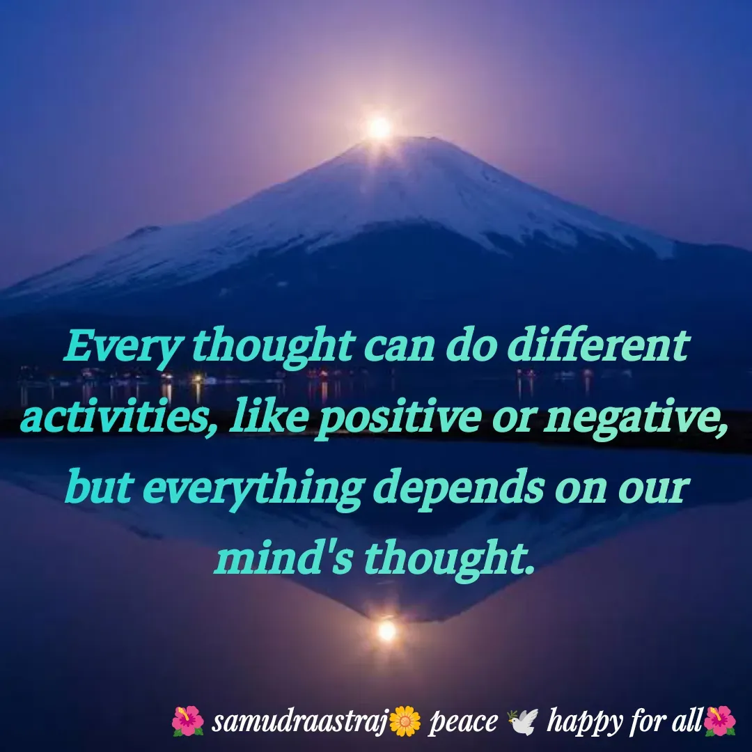 Quote by SAMUDRAASTRARAJINDAZTASXAEL - Every thought can do different activities, like positive or negative, but everything depends on our mind's thought.

 - Made using Quotes Creator App, Post Maker App