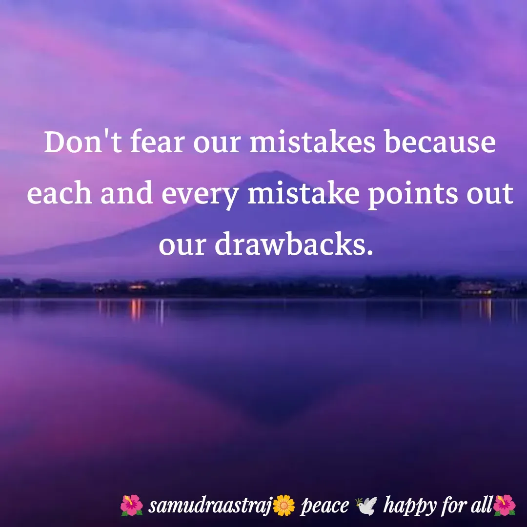 Quote by SAMUDRAASTRARAJINDAZTASXAEL - Don't fear our mistakes because each and every mistake points out our drawbacks. 

 - Made using Quotes Creator App, Post Maker App