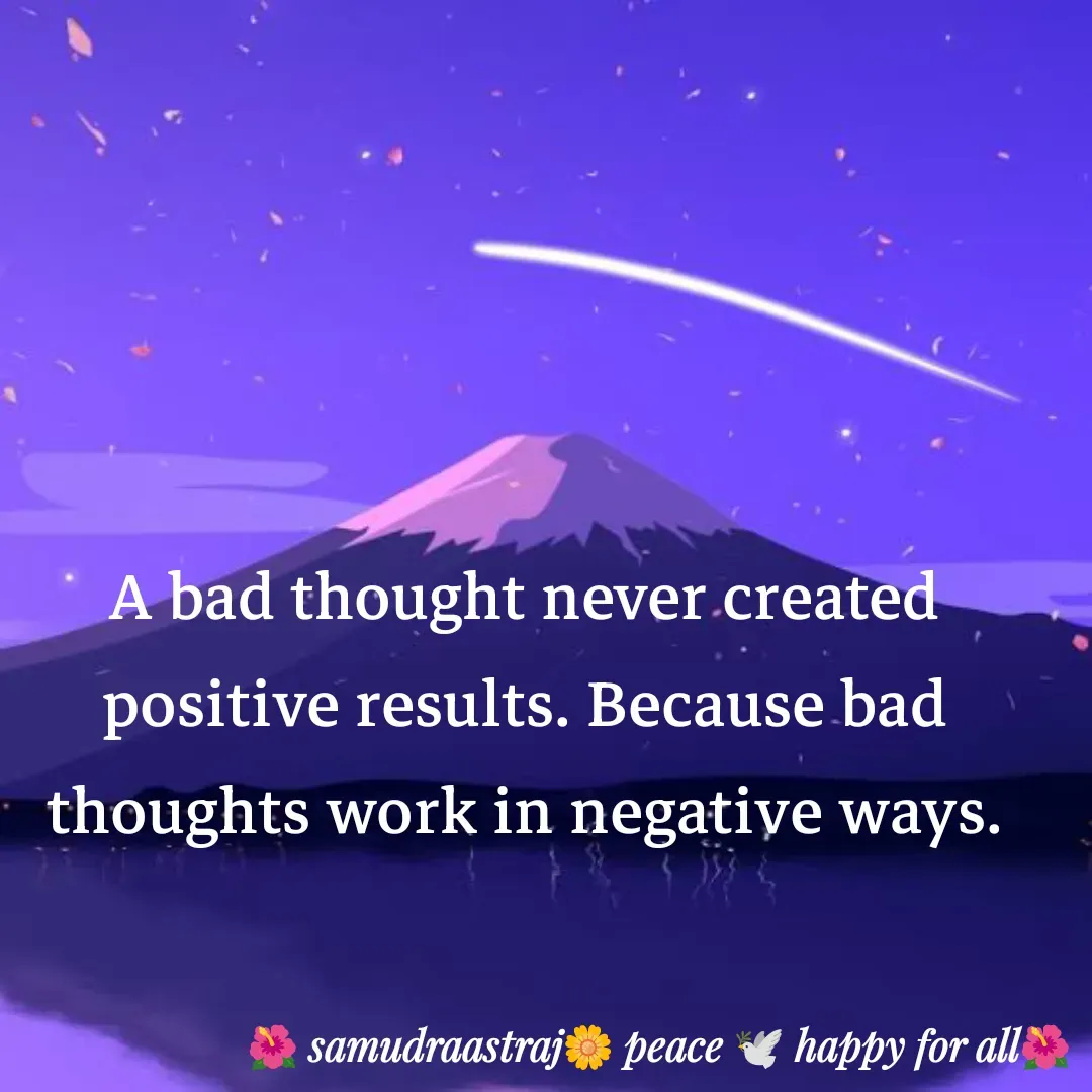 Quote by SAMUDRAASTRARAJINDAZTASXAEL - A bad thought never created positive results. Because bad thoughts work in negative ways.

 - Made using Quotes Creator App, Post Maker App
