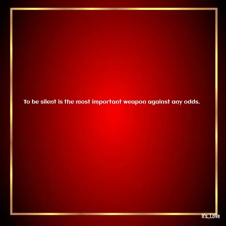 Quote by Ame💗 - To be silent is the most important weapon against any odds.  - Made using Quotes Creator App, Post Maker App