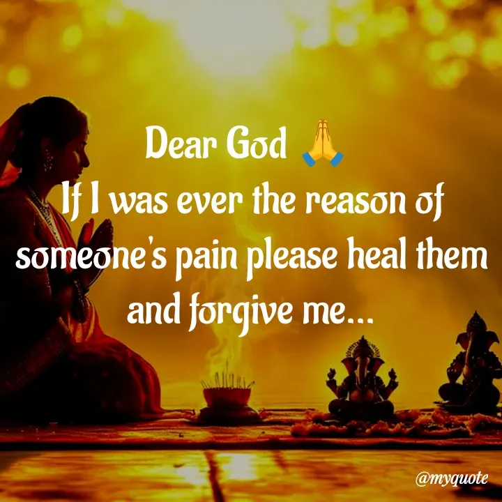 Quote by Kavana naik - Dear God 🙏 
If I was ever the reason of someone's pain please heal them and forgive me... - Made using Quotes Creator App, Post Maker App