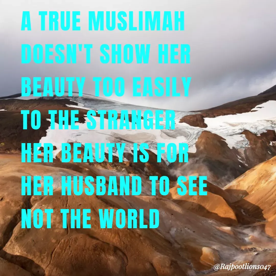 Quote by TALHA ASHFAQ - A TRUE MUSLIMAH 
DOESN'T SHOW HER 
BEAUTY TOO EASILY 
TO THE STRANGER 
HER BEAUTY IS FOR 
HER HUSBAND TO SEE 
NOT THE WORLD  - Made using Quotes Creator App, Post Maker App