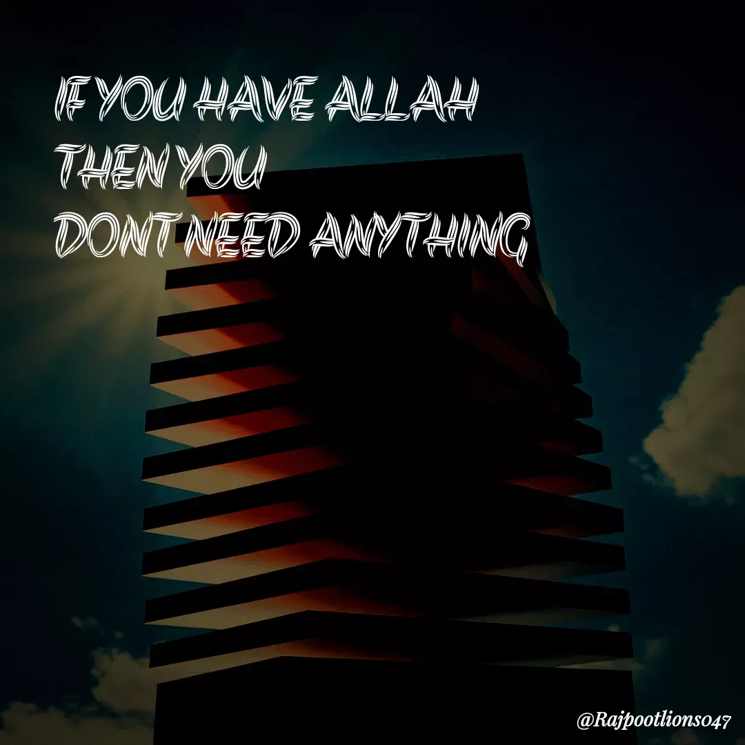 Quote by TALHA ASHFAQ - IF YOU HAVE ALLAH
THEN YOU 
DONT NEED ANYTHING  - Made using Quotes Creator App, Post Maker App