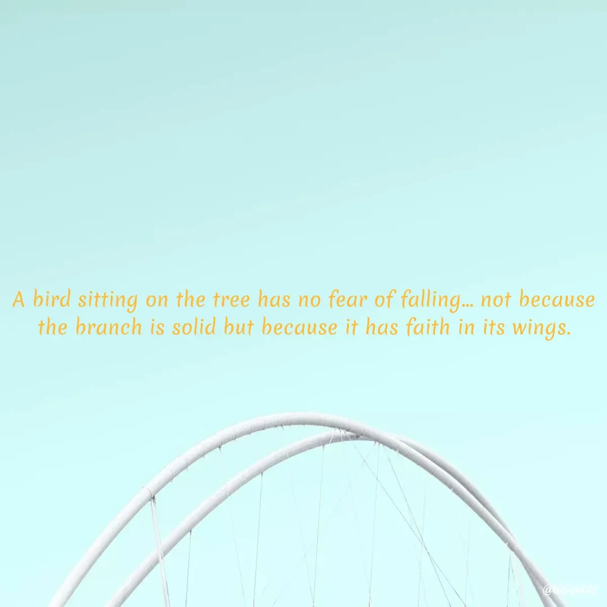 Quote by Surekha Waghmare - A bird sitting on the tree has no fear of falling... not because the branch is solid but because it has faith in its wings. - Made using Quotes Creator App, Post Maker App