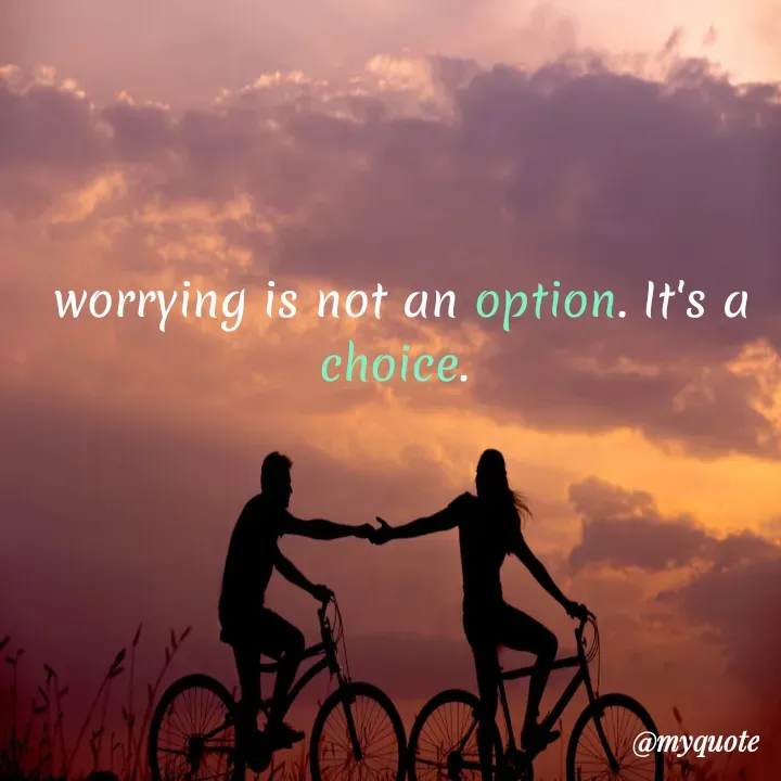 Quote by hima's lines - worrying is not an option. It's a choice.  - Made using Quotes Creator App, Post Maker App